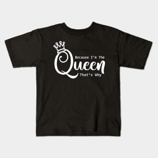 Funny Queen Because I'm The Queen That's Why Kids T-Shirt